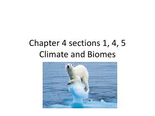 Chapter 4 sections 1, 4, 5 Climate and Biomes