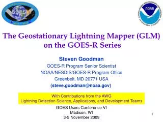 Steven Goodman GOES-R Program Senior Scientist NOAA/NESDIS/GOES-R Program Office