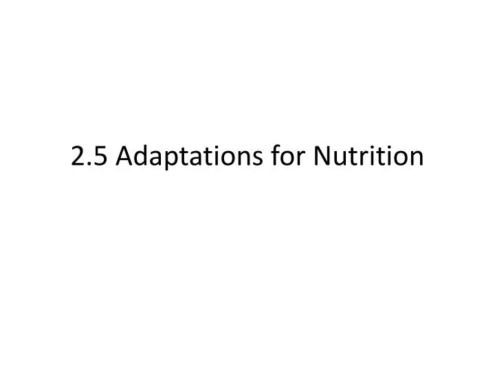 2 5 adaptations for nutrition