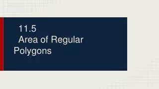 11.5 Area of Regular Polygons