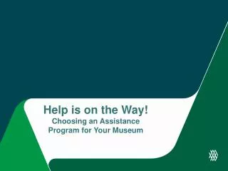 Help is on the Way! Choosing an Assistance Program for Your Museum