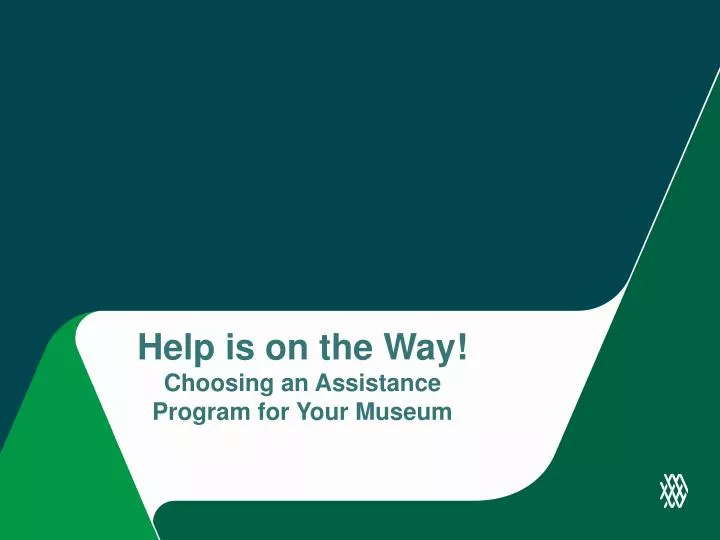 help is on the way choosing an assistance program for your museum