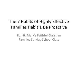 The 7 Habits of Highly Effective Families Habit 1 Be Proactive