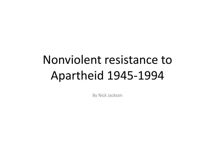 nonviolent resistance to apartheid 1945 1994