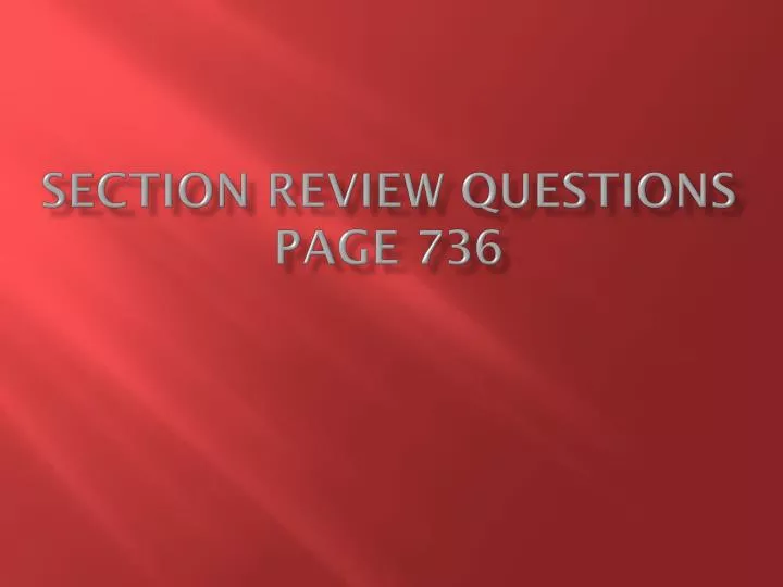 section review questions page 736