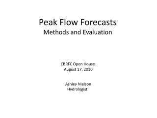 Peak Flow Forecasts Methods and Evaluation CBRFC Open House August 17, 2010