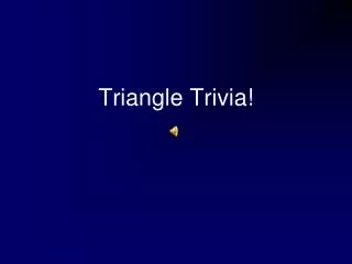 Triangle Trivia!