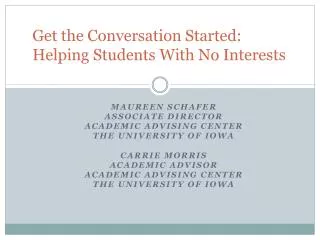 Maureen Schafer Associate Director Academic Advising Center The University of Iowa Carrie Morris