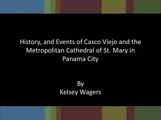 History , and Events of Casco Viejo and the Metropolitan Cathedral of St. Mary in Panama City