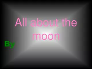 All about the moon