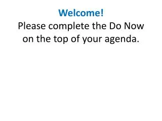 Welcome! Please complete the Do Now on the top of your agenda.