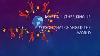 martin luther king jr a person that changed the world