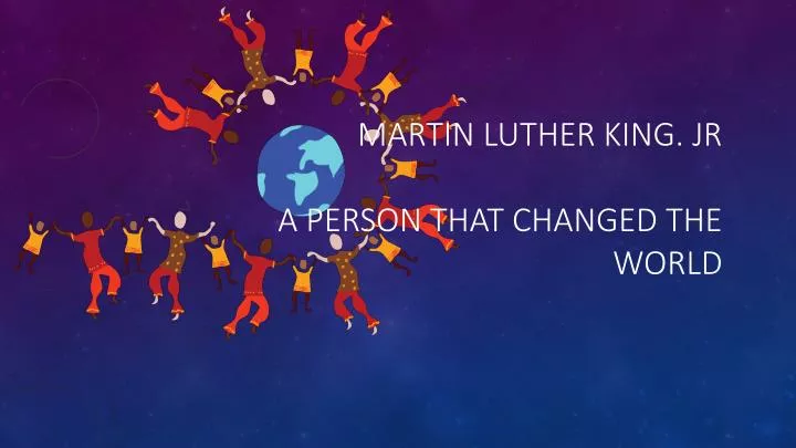martin luther king jr a person that changed the world