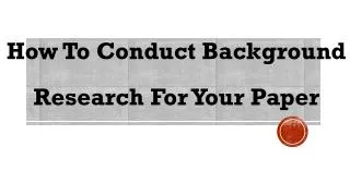 How To Conduct Background Research For Your Paper