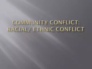 COMMUNITY CONFLICT: RACIAL/ ETHNIC CONFLICT