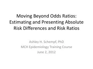 Moving Beyond Odds Ratios: Estimating and Presenting Absolute Risk Differences and Risk Ratios