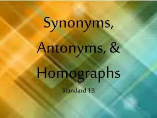 Synonyms, Antonyms, &amp; Homographs