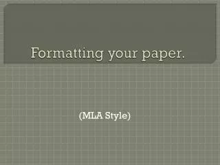 Formatting your paper.