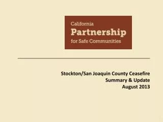 Stockton/San Joaquin County Ceasefire Summary &amp; Update August 2013