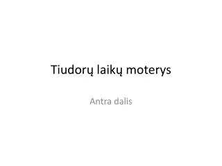 tiudor laik moterys