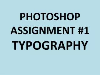 PHOTOSHOP ASSIGNMENT #1 TYPOGRAPHY