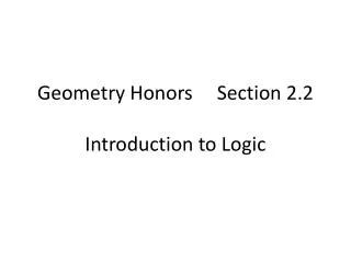 Geometry Honors Section 2.2 							 Introduction to Logic