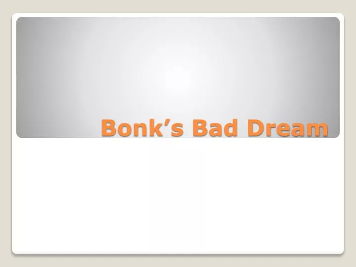PPT Bonks Bad Dream PowerPoint Presentation Free Download ID