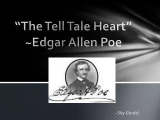 “The Tell Tale Heart” ~Edgar Allen Poe