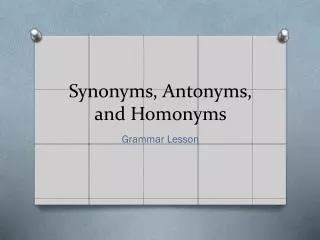 Synonyms, Antonyms, and Homonyms