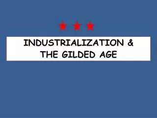 INDUSTRIALIZATION &amp; THE GILDED AGE