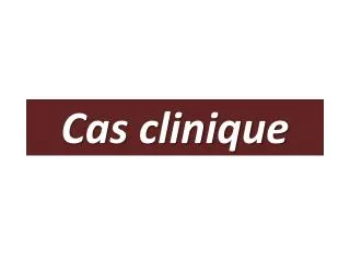 cas clinique