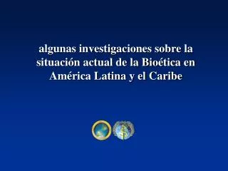 algunas investigaciones sobre la situaci n actual de la bio tica en am rica latina y el caribe