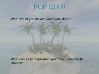 What would you do with your own island? What comes to mind when you think of the Pacific Islands?