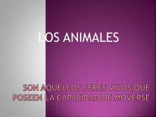 son aquellos seres vivos que poseen la capacidad de moverse