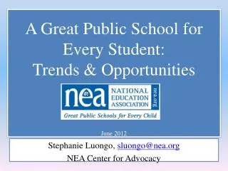A Great Public School for Every Student: Trends &amp; Opportunities June 2012