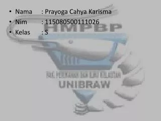 Nama	: Prayoga Cahya Karisma Nim : 115080500111026 Kelas	: S