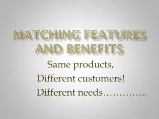 Matching features and benefits