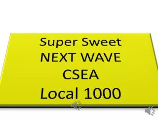 Super Sweet NEXT WAVE CSEA Local 1000