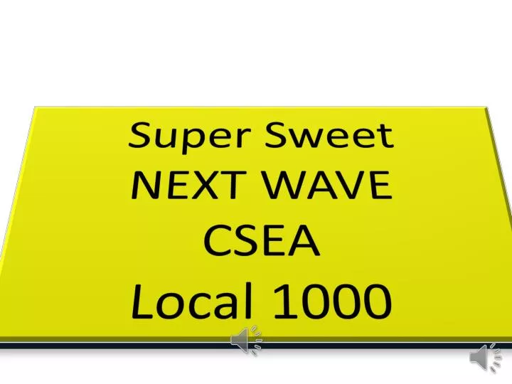 super sweet next wave csea local 1000