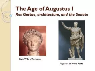 The Age of Augustus I Res Gestae , architecture, and the Senate