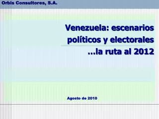 venezuela escenarios pol ticos y electorales la ruta al 2012