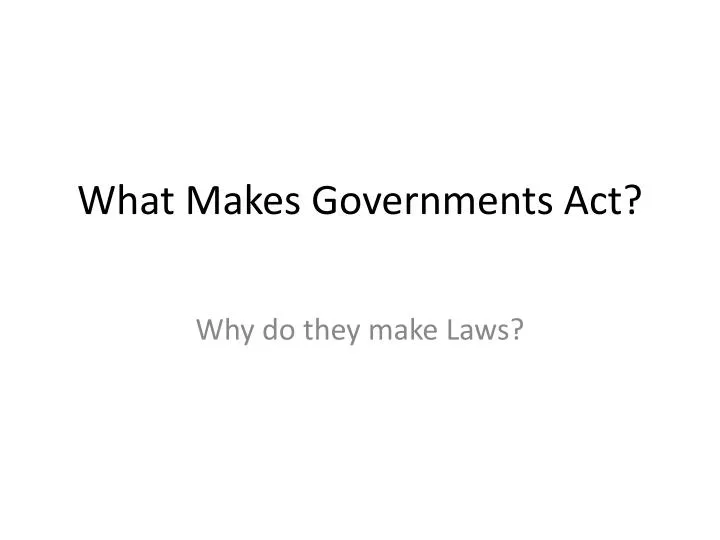 what makes governments act