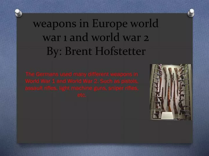 weapons in europe world war 1 and world war 2 by brent hofstetter