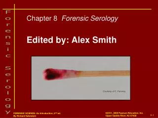 Chapter 8 Forensic Serology Edited by: Alex Smith