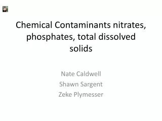 Chemical Contaminants nitrates, phosphates, total dissolved solids