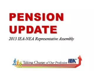 Pension Update 2013 IEA-NEA Representative Assembly