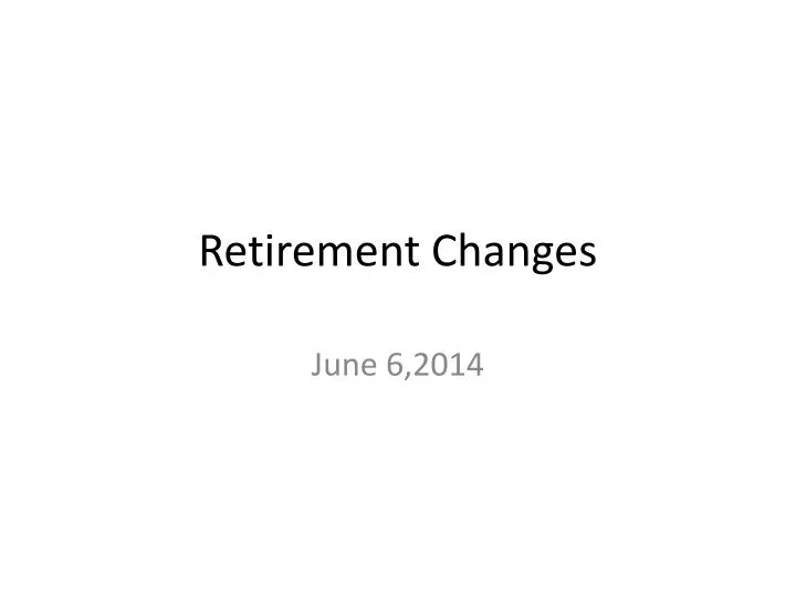 retirement changes