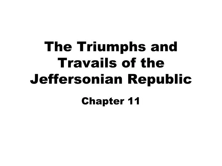 the triumphs and travails of the jeffersonian republic