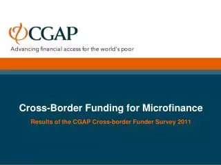 Cross-Border Funding for Microfinance Results of the CGAP Cross-border Funder Survey 2011