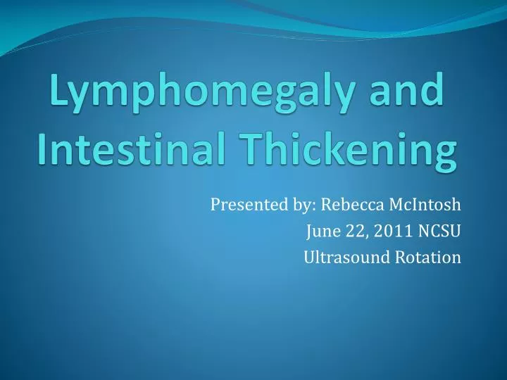 lymphomegaly and intestinal thickening